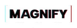 MAGNIFY